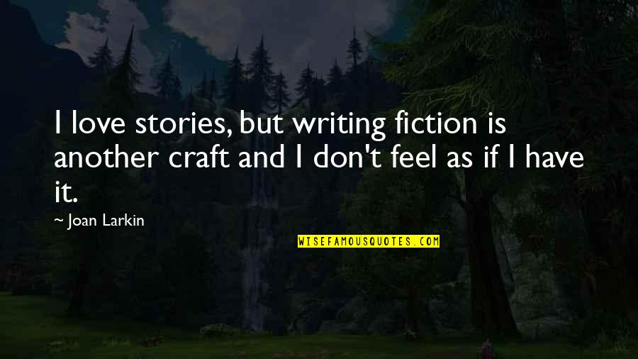 Pulling Away From Family Quotes By Joan Larkin: I love stories, but writing fiction is another