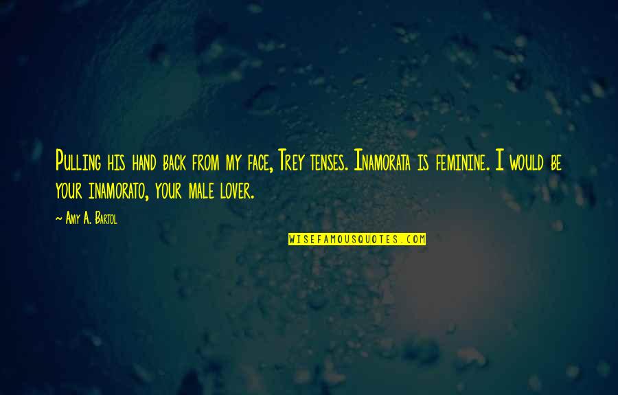 Pulling Back Quotes By Amy A. Bartol: Pulling his hand back from my face, Trey