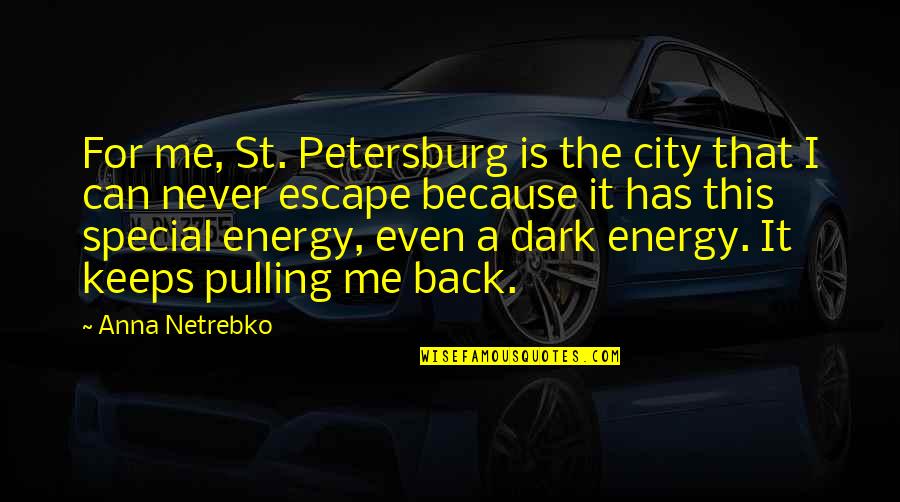 Pulling Back Quotes By Anna Netrebko: For me, St. Petersburg is the city that