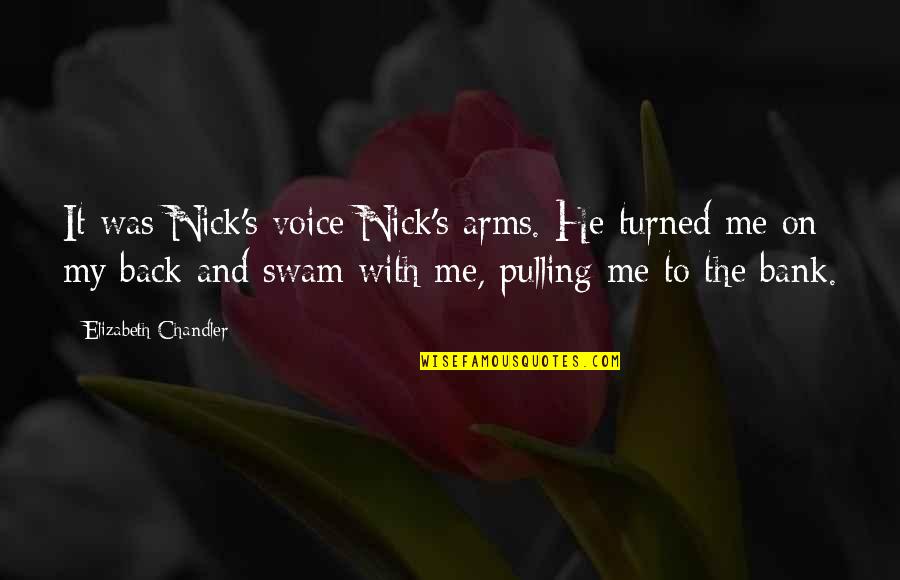 Pulling Back Quotes By Elizabeth Chandler: It was Nick's voice Nick's arms. He turned