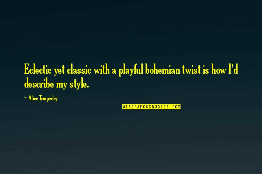 Pulling Hoes Quotes By Alice Temperley: Eclectic yet classic with a playful bohemian twist