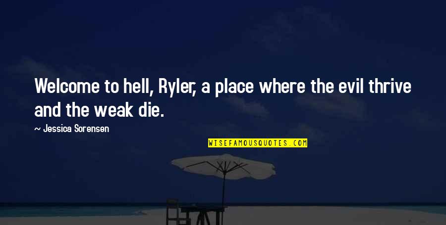 Pulling Husband Along Quotes By Jessica Sorensen: Welcome to hell, Ryler, a place where the Pulling Husband Along Quotes By Jessica Sorensen: Welcome to hell, Ryler, a place where the