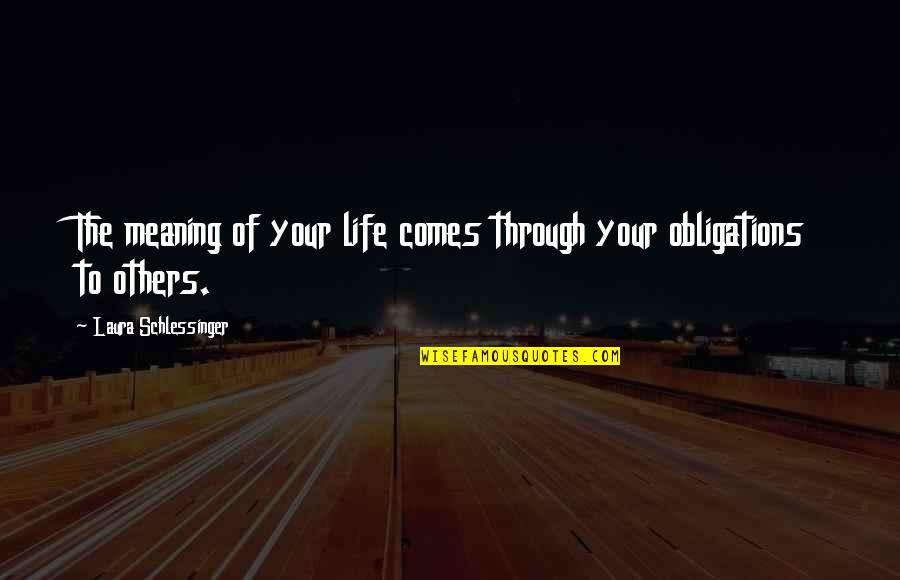 Pulling Legs Quotes By Laura Schlessinger: The meaning of your life comes through your