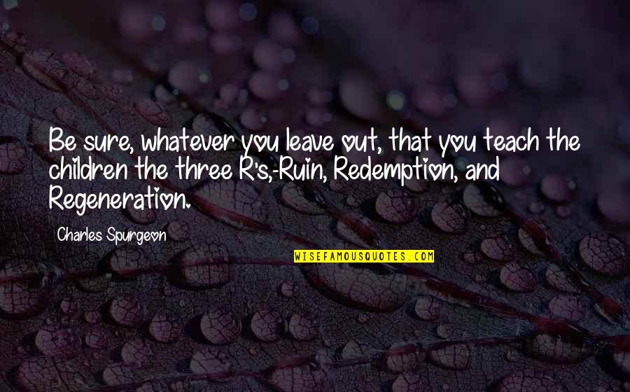 Pulling Life To You Quotes By Charles Spurgeon: Be sure, whatever you leave out, that you