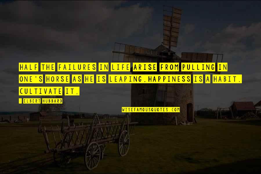 Pulling Life To You Quotes By Elbert Hubbard: Half the failures in life arise from pulling