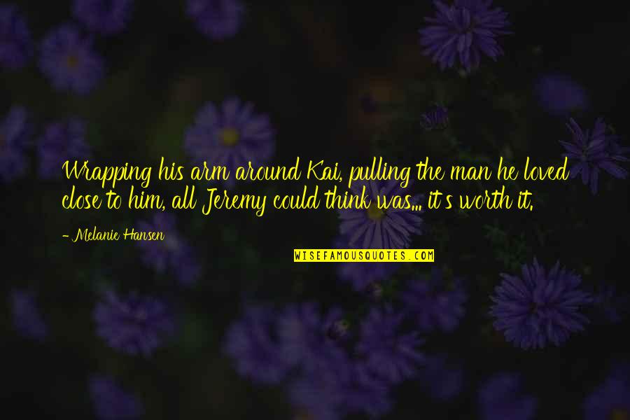 Pulling Life To You Quotes By Melanie Hansen: Wrapping his arm around Kai, pulling the man