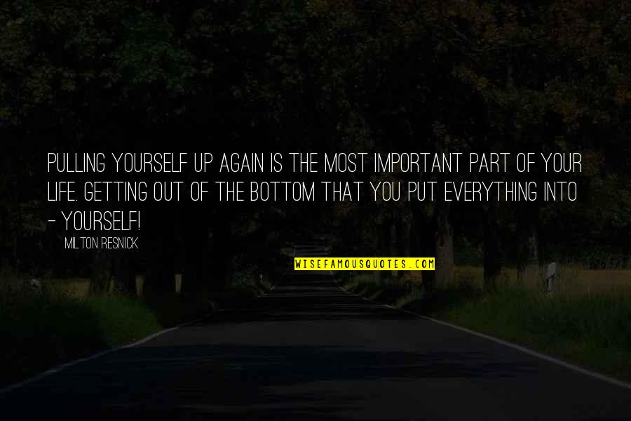 Pulling Life To You Quotes By Milton Resnick: Pulling yourself up again is the most important