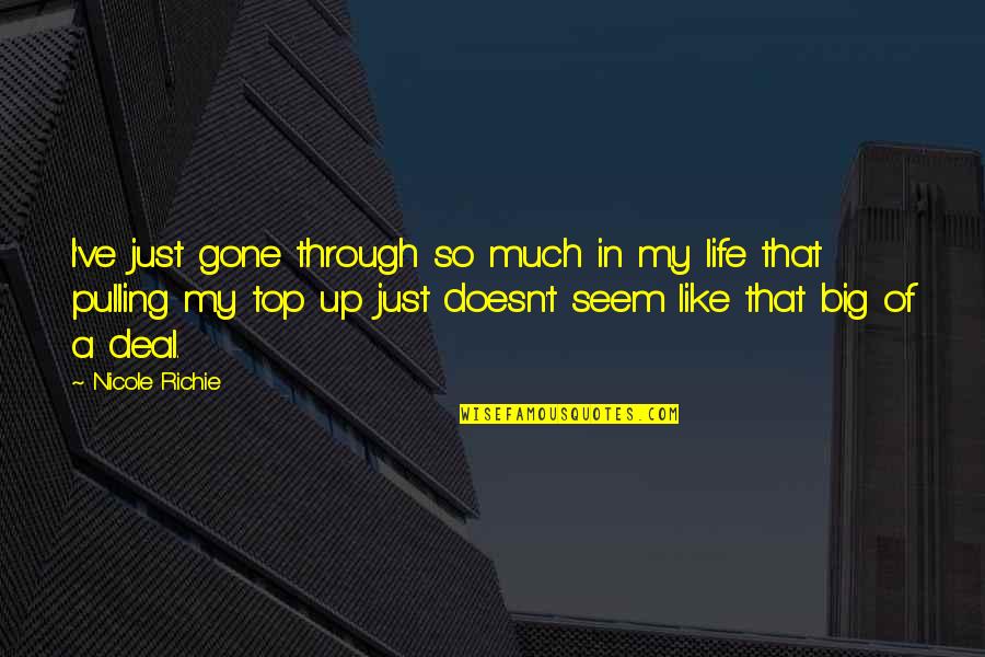 Pulling Life To You Quotes By Nicole Richie: I've just gone through so much in my
