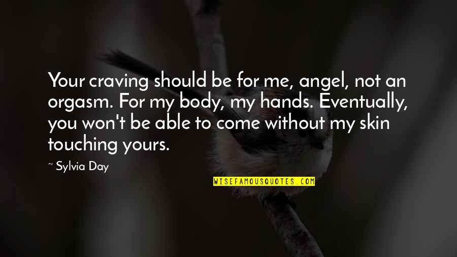 Pulling Life To You Quotes By Sylvia Day: Your craving should be for me, angel, not