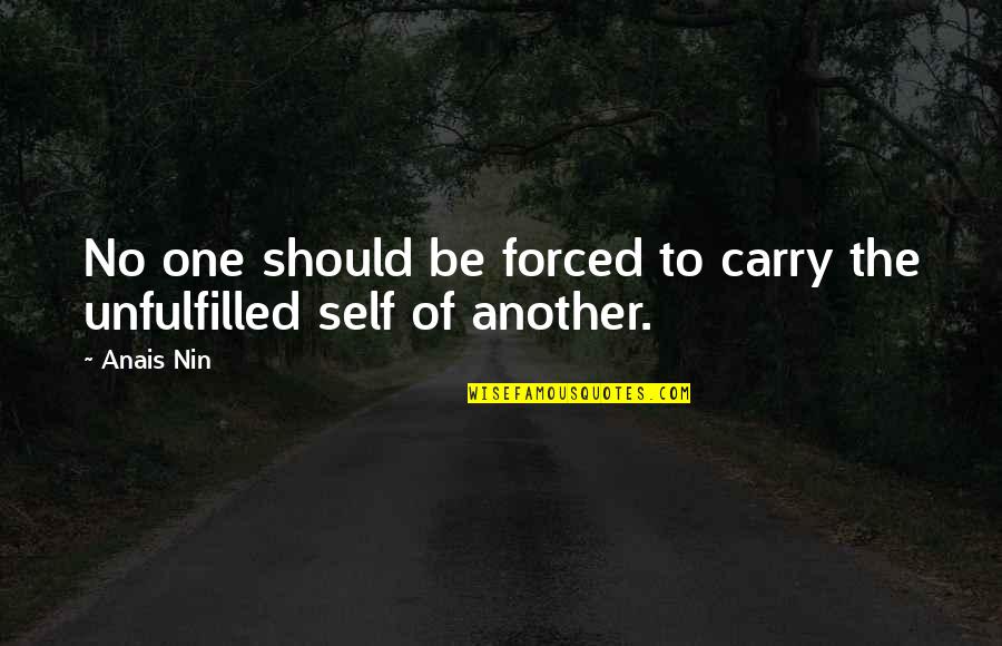 Pulling Out Of Depression Quotes By Anais Nin: No one should be forced to carry the