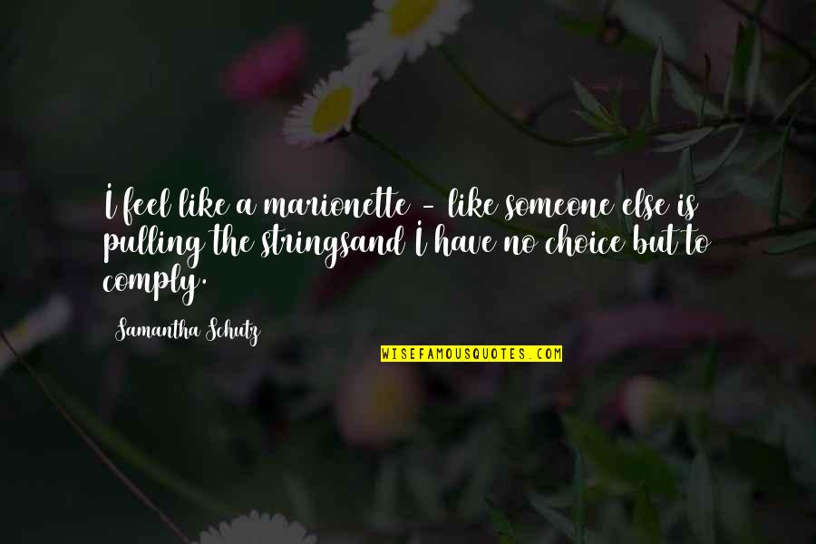 Pulling Strings Quotes By Samantha Schutz: I feel like a marionette - like someone Pulling Strings Quotes By Samantha Schutz: I feel like a marionette - like someone