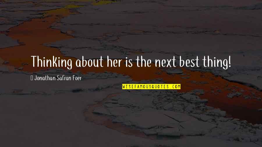 Pulling Teeth Quotes By Jonathan Safran Foer: Thinking about her is the next best thing!