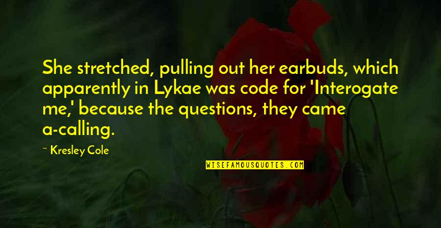 Pulling Thru Quotes By Kresley Cole: She stretched, pulling out her earbuds, which apparently