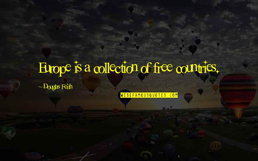 Pulling Together Quotes By Douglas Feith: Europe is a collection of free countries. Pulling Together Quotes By Douglas Feith: Europe is a collection of free countries.