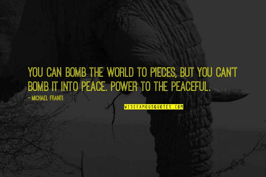 Pulling Weeds And Growing Garden Quotes By Michael Franti: You can bomb the world to pieces, but Pulling Weeds And Growing Garden Quotes By Michael Franti: You can bomb the world to pieces, but