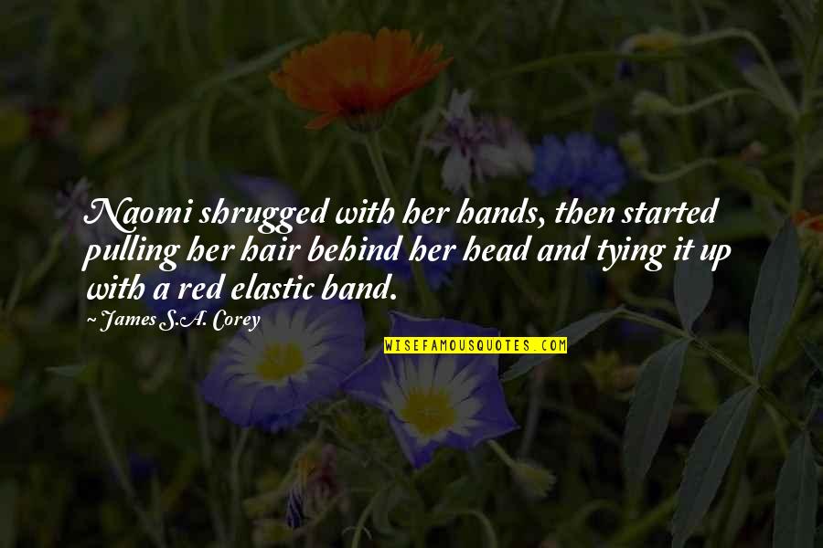 Pulling Your Hair Out Quotes By James S.A. Corey: Naomi shrugged with her hands, then started pulling Pulling Your Hair Out Quotes By James S.A. Corey: Naomi shrugged with her hands, then started pulling