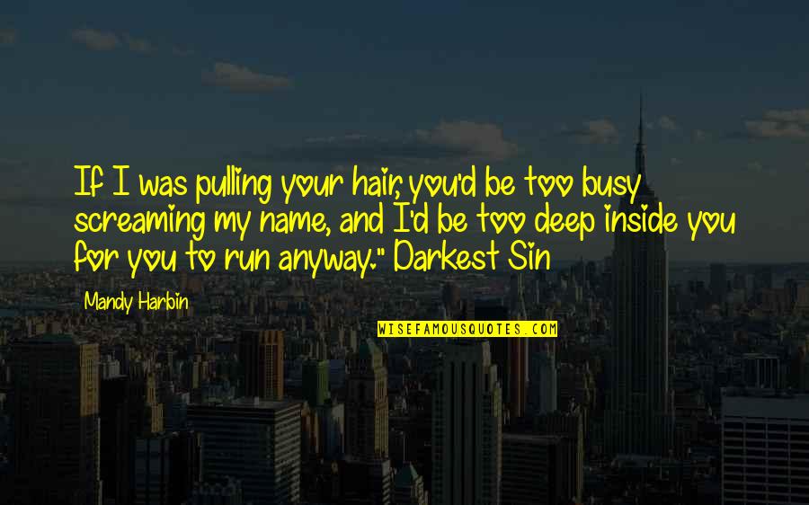 Pulling Your Hair Out Quotes By Mandy Harbin: If I was pulling your hair, you'd be