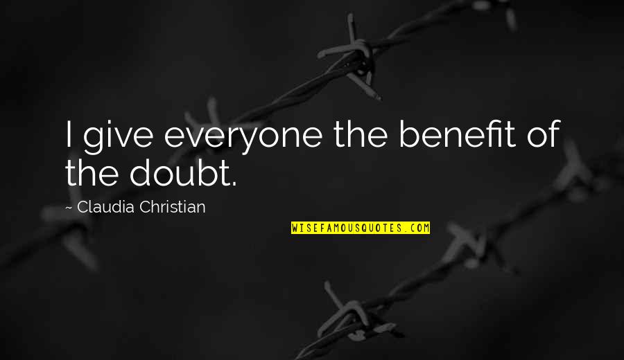 Pullings Braids Quotes By Claudia Christian: I give everyone the benefit of the doubt. Pullings Braids Quotes By Claudia Christian: I give everyone the benefit of the doubt.