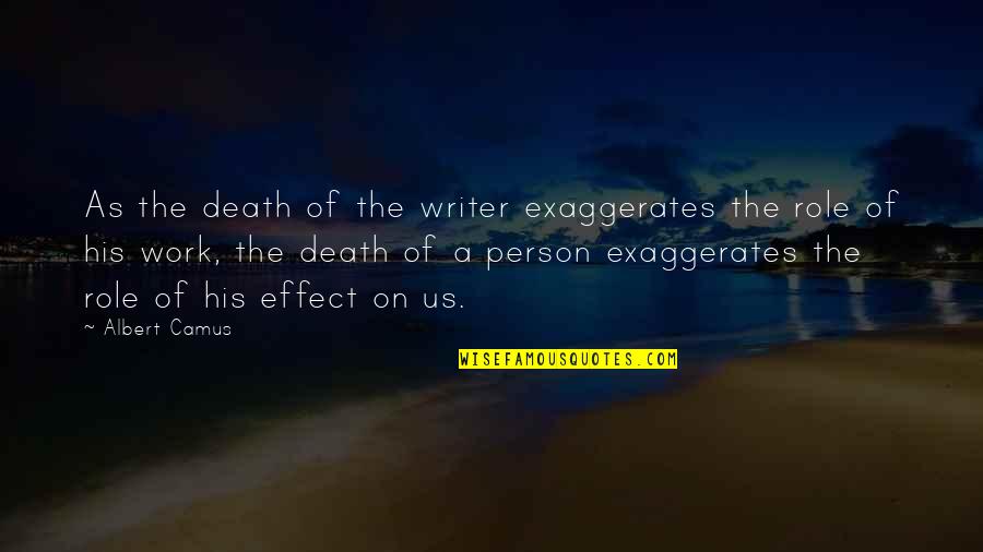 Pullings Quotes By Albert Camus: As the death of the writer exaggerates the