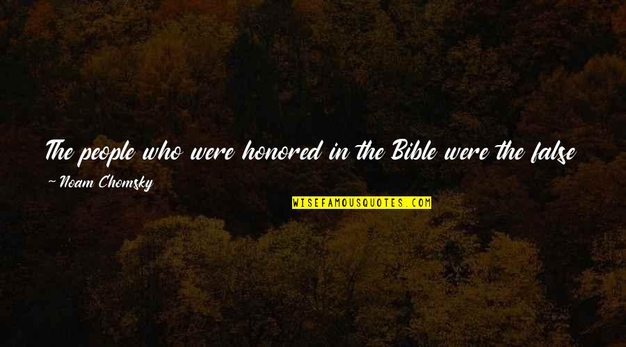 Pullings Quotes By Noam Chomsky: The people who were honored in the Bible