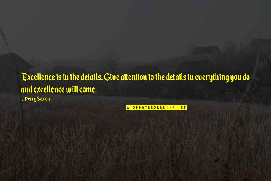 Pullis Translation Quotes By Perry Sexton: Excellence is in the details. Give attention to Pullis Translation Quotes By Perry Sexton: Excellence is in the details. Give attention to