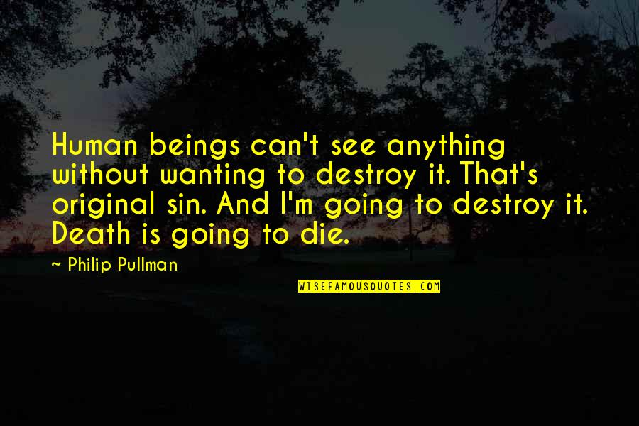 Pullman Quotes By Philip Pullman: Human beings can't see anything without wanting to
