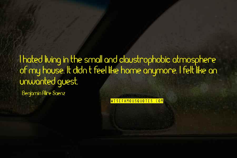 Pullmans Car Quotes By Benjamin Alire Saenz: I hated living in the small and claustrophobic