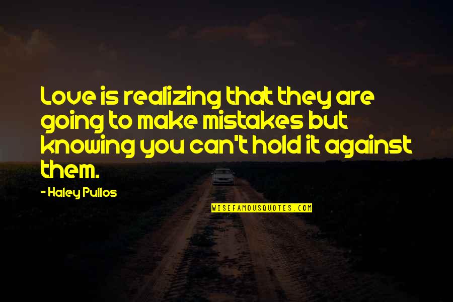 Pullos Haley Quotes By Haley Pullos: Love is realizing that they are going to