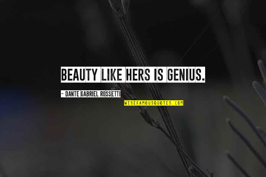 Pulls Direct Quotes By Dante Gabriel Rossetti: Beauty like hers is genius.