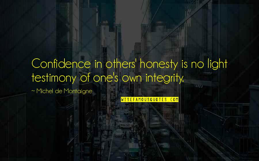 Pulls Direct Quotes By Michel De Montaigne: Confidence in others' honesty is no light testimony