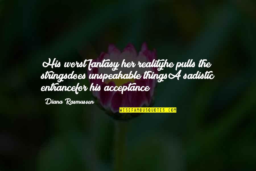 Pulls Quotes By Diana Rasmussen: His worst fantasy her realityhe pulls the stringsdoes