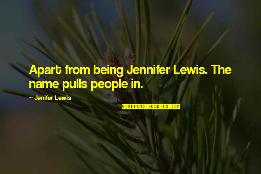 Pulls Quotes By Jenifer Lewis: Apart from being Jennifer Lewis. The name pulls