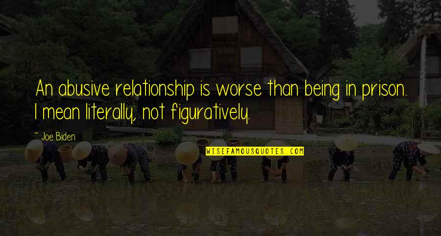 Pulmes Cn Mesto Quotes By Joe Biden: An abusive relationship is worse than being in