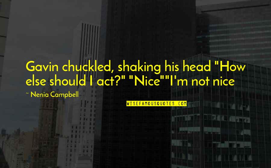 Pulmesic Nad Quotes By Nenia Campbell: Gavin chuckled, shaking his head "How else should