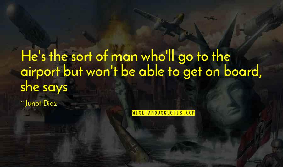 Pulmonary Fibrosis Quotes By Junot Diaz: He's the sort of man who'll go to Pulmonary Fibrosis Quotes By Junot Diaz: He's the sort of man who'll go to