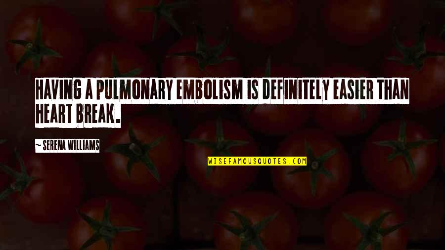 Pulmonary Quotes By Serena Williams: Having a pulmonary embolism is definitely easier than