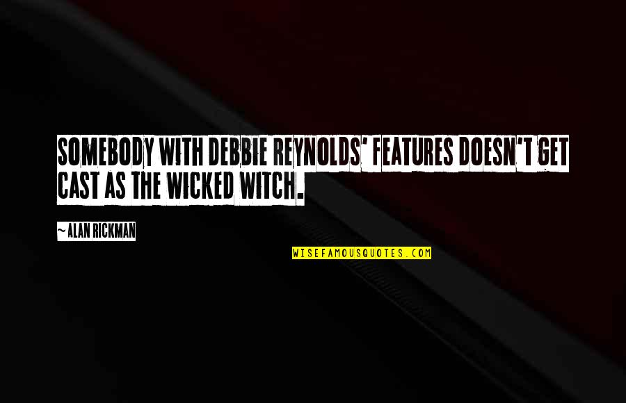 Pulmones Anatomia Quotes By Alan Rickman: Somebody with Debbie Reynolds' features doesn't get cast
