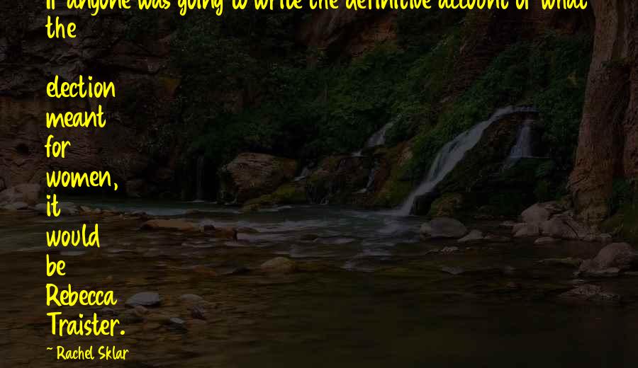 Puloka Flip Quotes By Rachel Sklar: If anyone was going to write the definitive