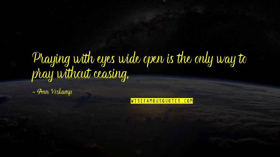 Puloun Quotes By Ann Voskamp: Praying with eyes wide open is the only