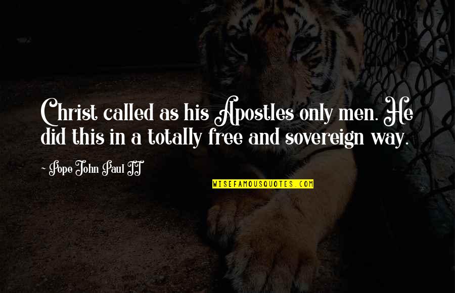 Puloun Quotes By Pope John Paul II: Christ called as his Apostles only men. He