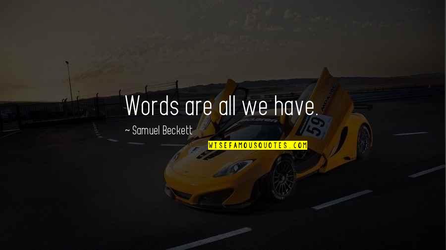 Pulp Fiction Ak 47 Quotes By Samuel Beckett: Words are all we have. Pulp Fiction Ak 47 Quotes By Samuel Beckett: Words are all we have.