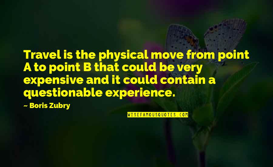 Pulp Fiction Basement Quotes By Boris Zubry: Travel is the physical move from point A Pulp Fiction Basement Quotes By Boris Zubry: Travel is the physical move from point A
