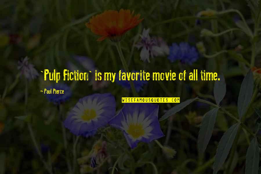 Pulp Fiction Best Movie Quotes By Paul Pierce: 'Pulp Fiction' is my favorite movie of all