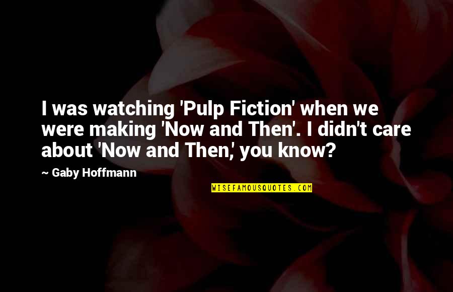 Pulp Fiction Best Quotes By Gaby Hoffmann: I was watching 'Pulp Fiction' when we were