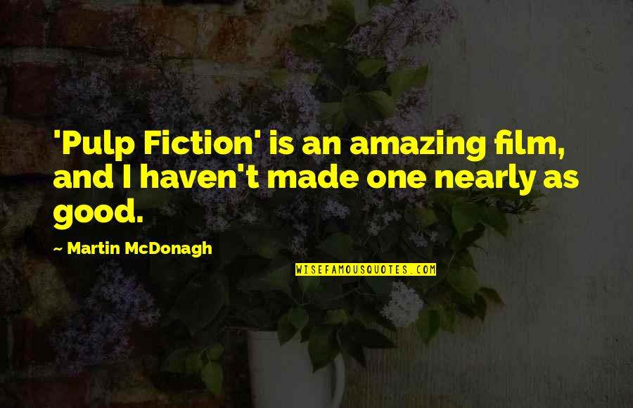 Pulp Fiction Best Quotes By Martin McDonagh: 'Pulp Fiction' is an amazing film, and I