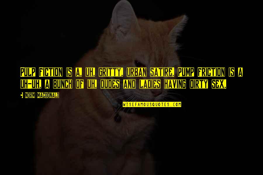 Pulp Fiction Best Quotes By Norm MacDonald: Pulp Fiction is a, uh, gritty, urban satire.