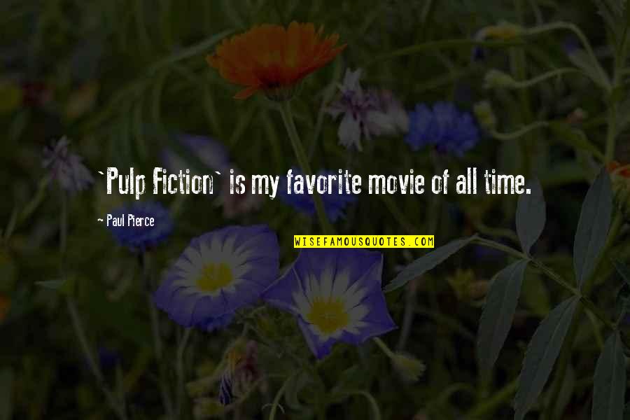 Pulp Fiction Best Quotes By Paul Pierce: 'Pulp Fiction' is my favorite movie of all