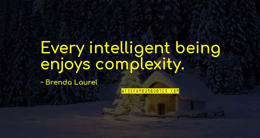 Pulp Fiction Esmeralda Quotes By Brenda Laurel: Every intelligent being enjoys complexity. Pulp Fiction Esmeralda Quotes By Brenda Laurel: Every intelligent being enjoys complexity.