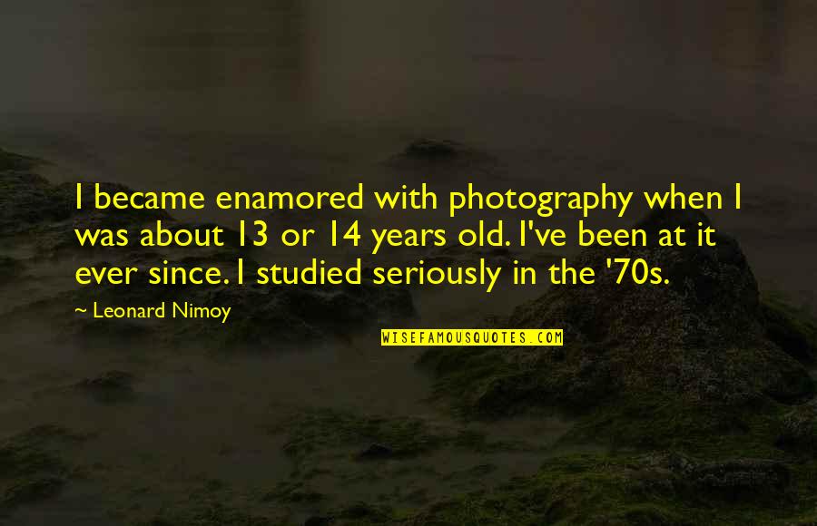 Pulp Fiction Esmeralda Quotes By Leonard Nimoy: I became enamored with photography when I was Pulp Fiction Esmeralda Quotes By Leonard Nimoy: I became enamored with photography when I was