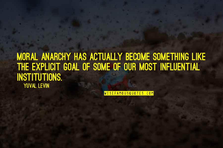 Pulp Fiction Esmeralda Quotes By Yuval Levin: moral anarchy has actually become something like the